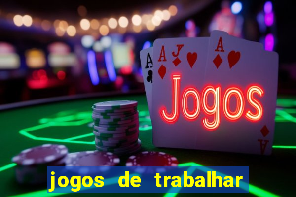 jogos de trabalhar para ganhar dinheiro